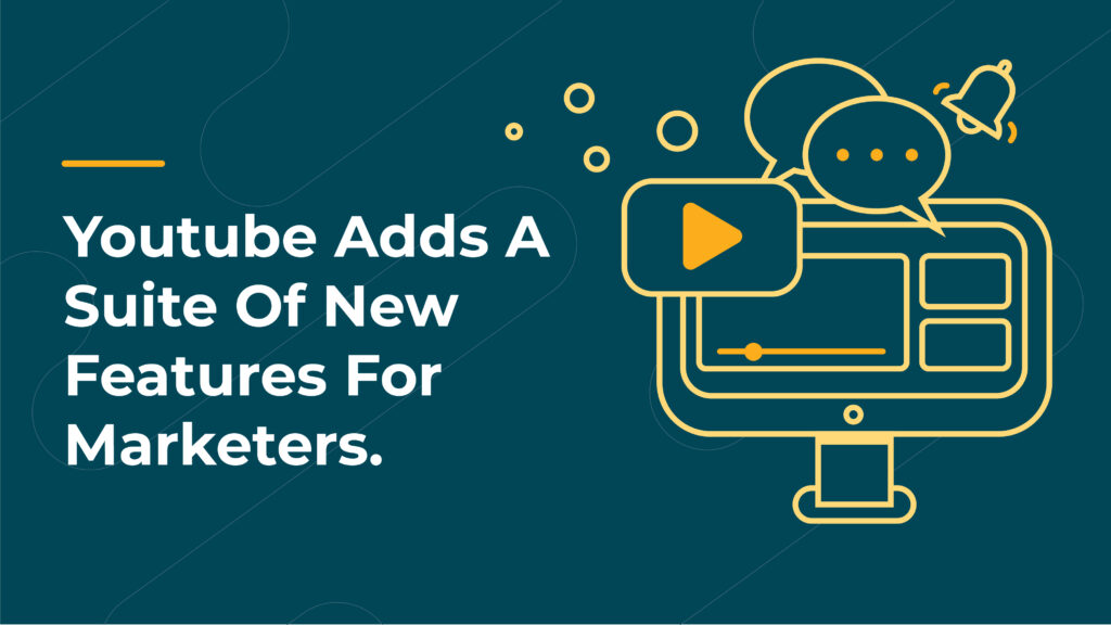 Youtube Adds A Suite Of New Features For Marketers