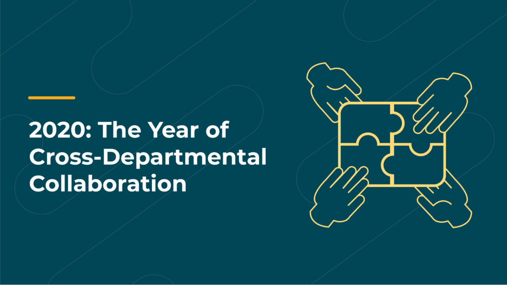 2020: The Year of Cross-Departmental Collaboration