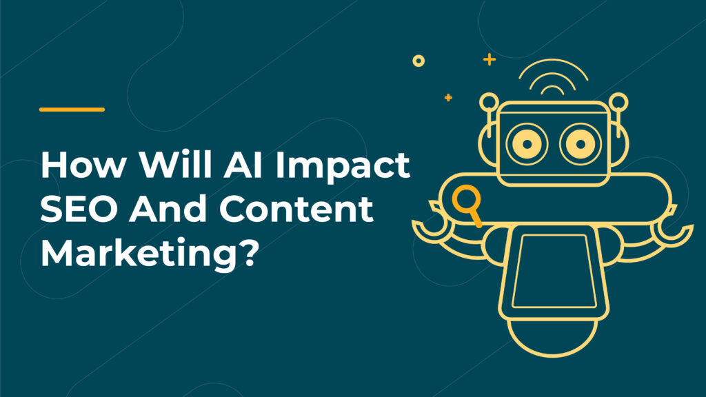 How will AI Impact SEO and Content Marketing?