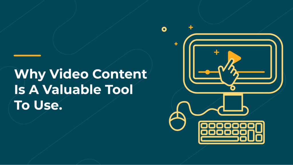 Why video content is a valuable tool to use