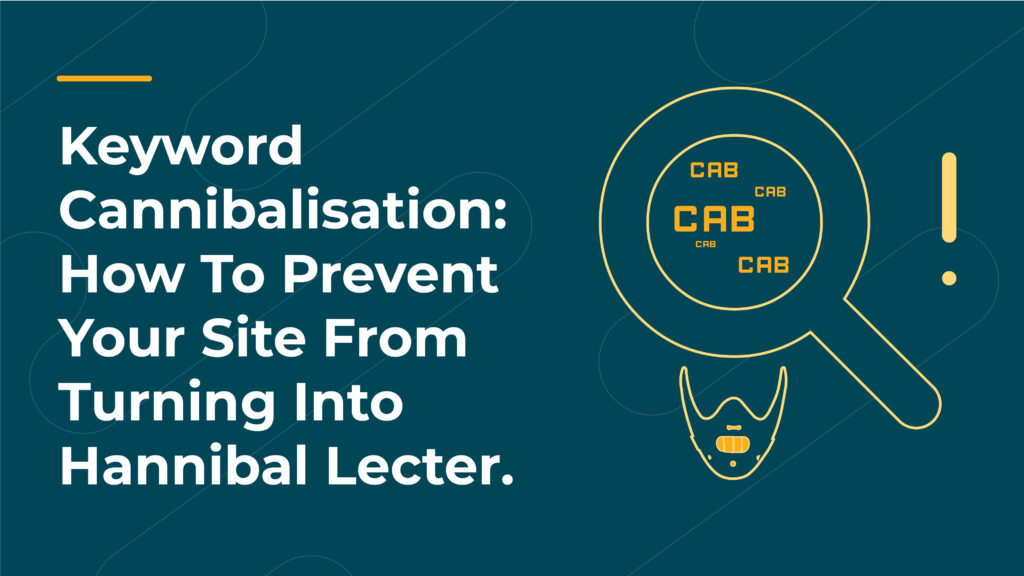 Keyword Cannibalisation: How To Prevent Your Site From Turning Into Hannibal Lecter