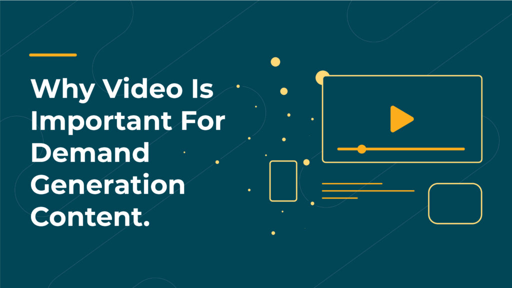 Why video is important for demand generation content