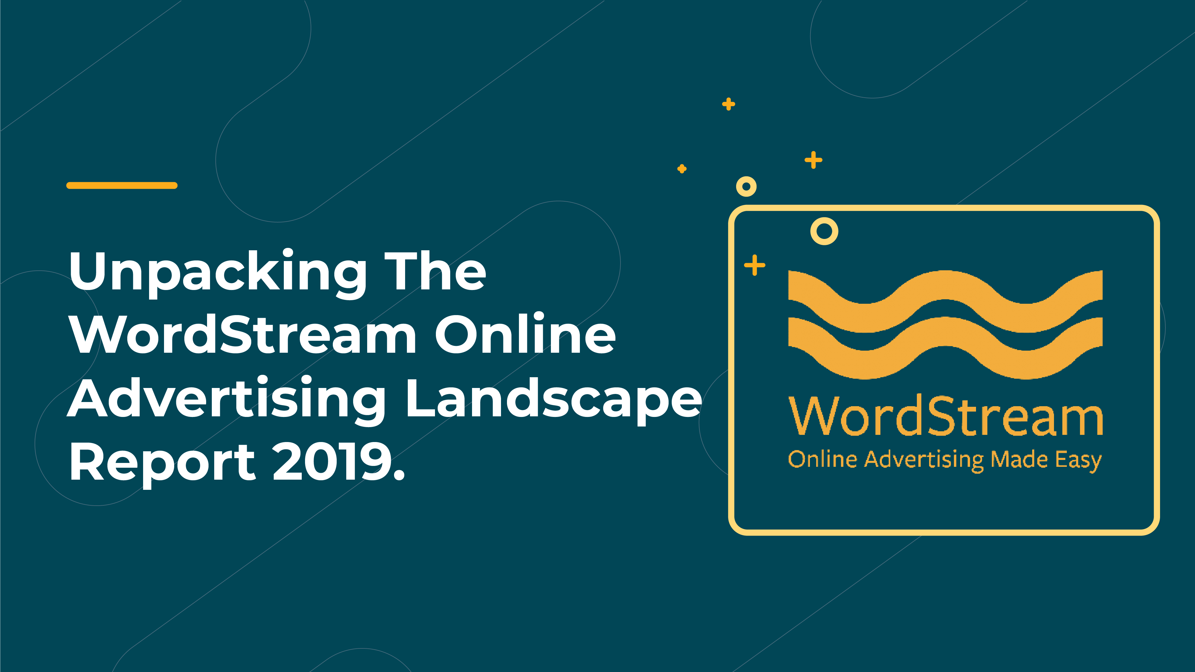 Unpacking The WordStream Online Advertising Landscape Report 2019 (Infographic)