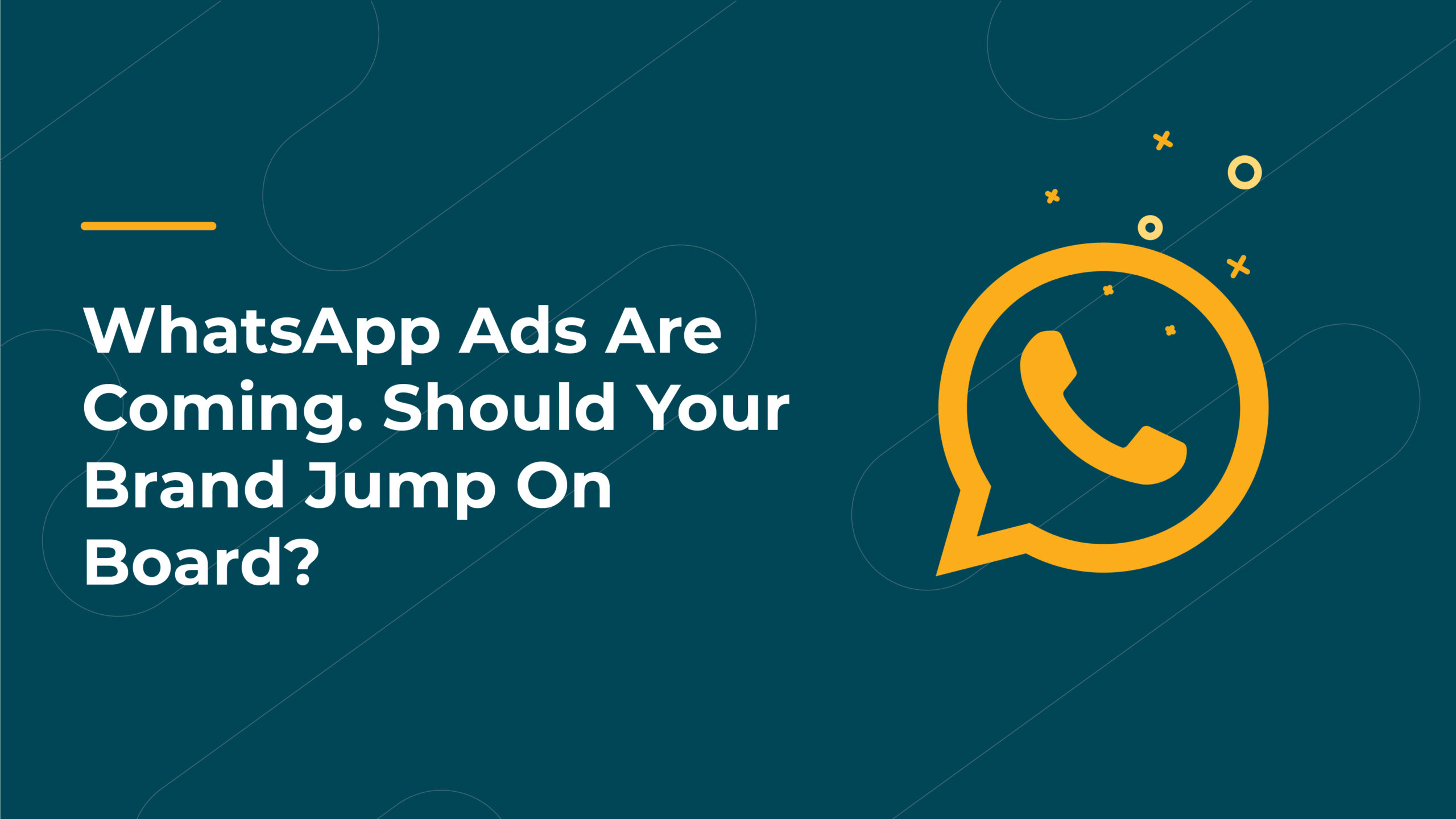 WhatsApp Ads Are Coming. Should Your Brand Jump On Board?