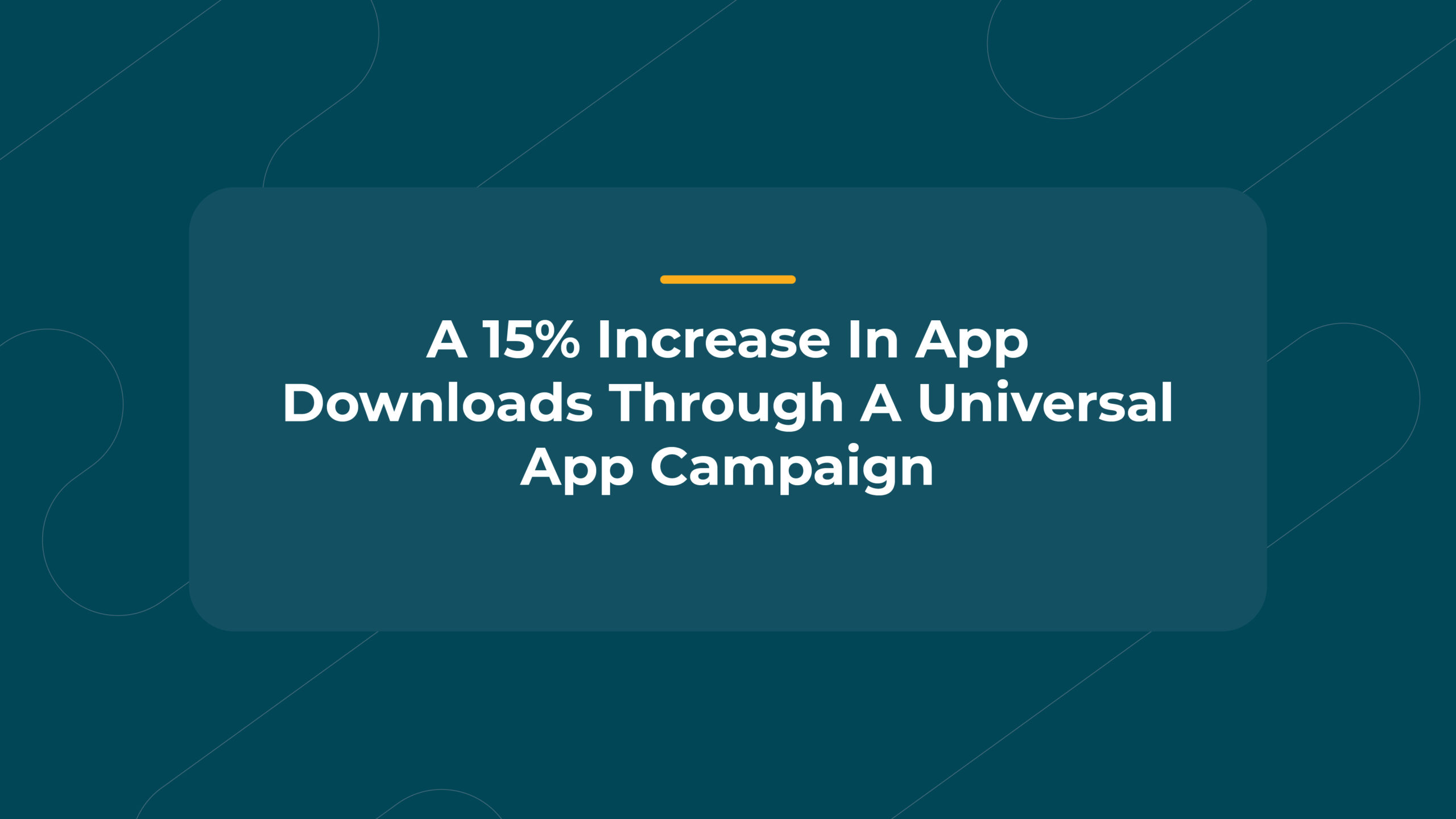 A 15% Increase In App Downloads Through A Universal App Campaign