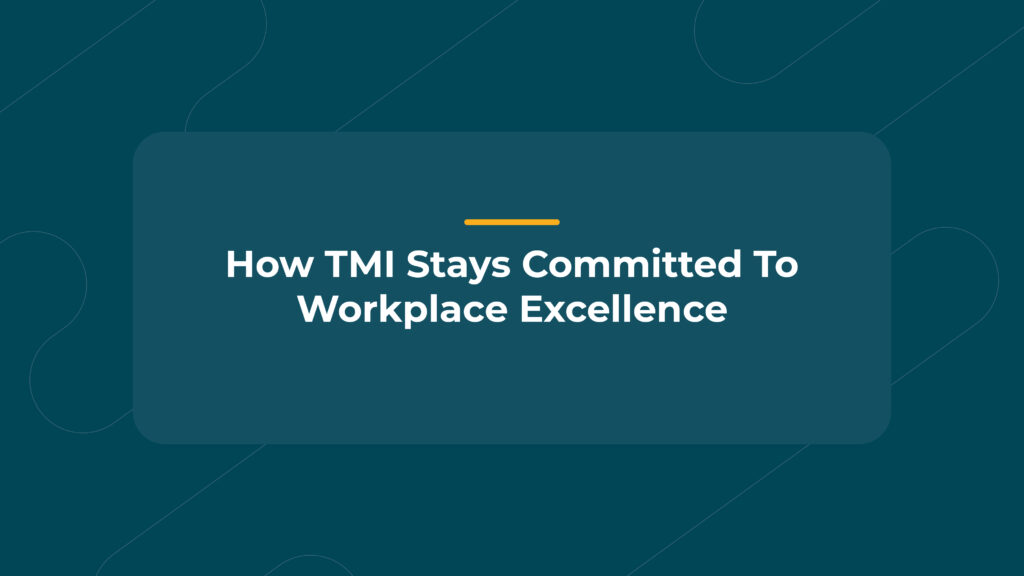 How TMI Stays Committed To Workplace Excellence