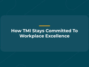How TMI Stays Committed To Workplace Excellence