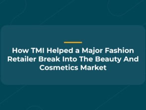 Using TMI to Tap into the Beauty Market: How a Major Fashion Retailer Did It