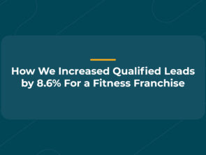 How We Increased Qualified Leads by 8.6% For A Fitness Franchise