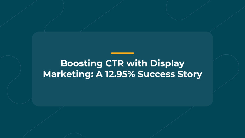 Boosting CTR with Display Marketing: A 12.95% Success Story | TMI Collective