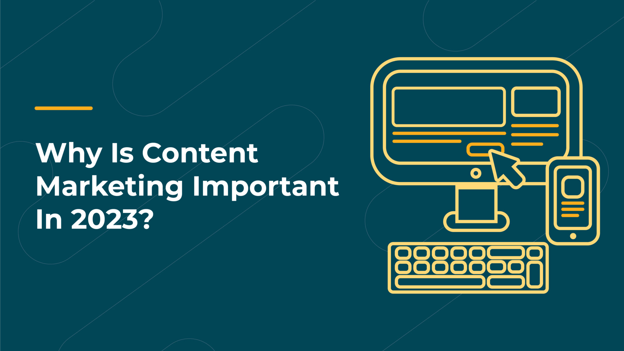 Why Is Content Marketing Important In 2023?